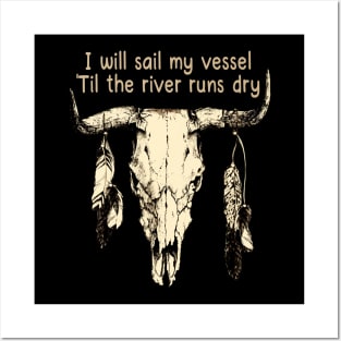 I Will Sail My Vessel 'til The River Runs Dry Bull Skull Country Music Posters and Art